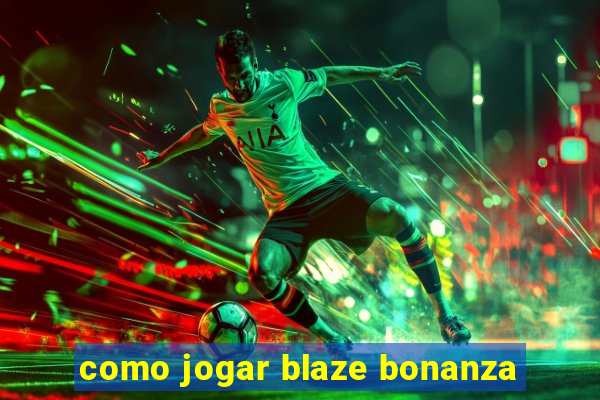como jogar blaze bonanza