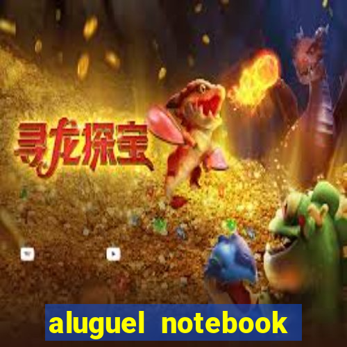 aluguel notebook sao paulo
