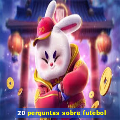 20 perguntas sobre futebol