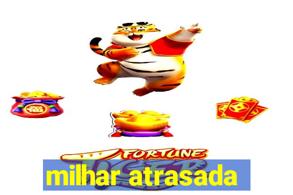 milhar atrasada