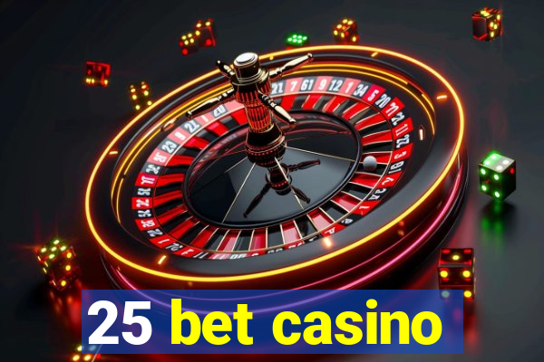 25 bet casino