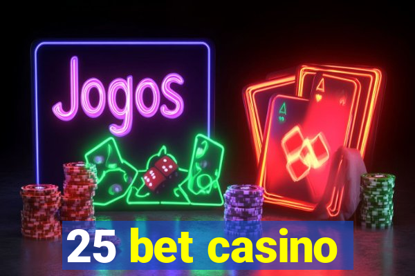 25 bet casino