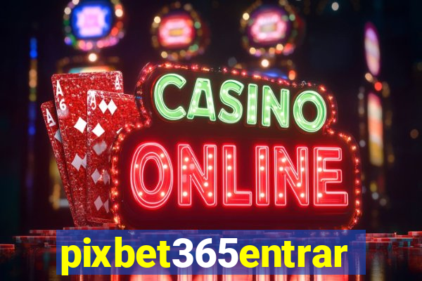 pixbet365entrar