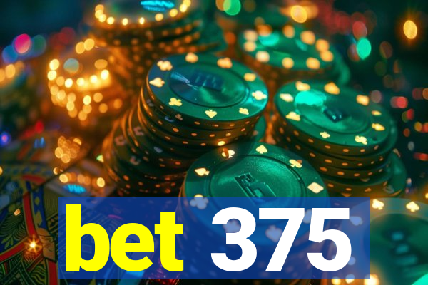 bet 375