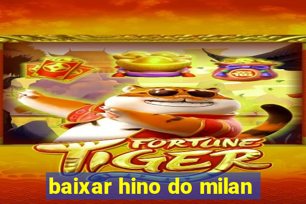 baixar hino do milan