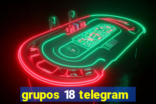 grupos 18 telegram