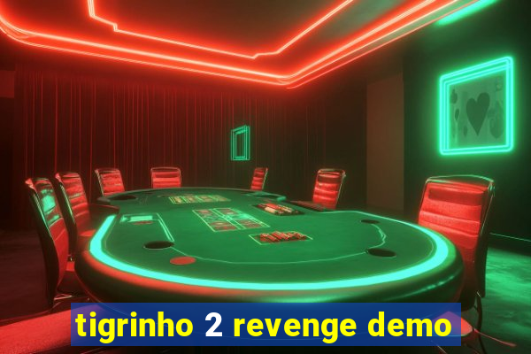 tigrinho 2 revenge demo