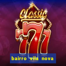 bairro vila nova porto alegre e perigoso