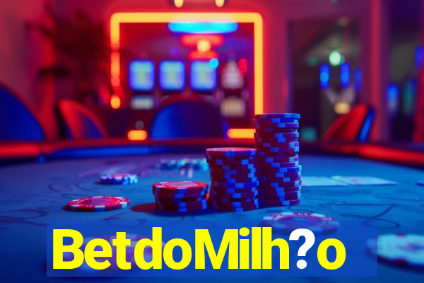 BetdoMilh?o