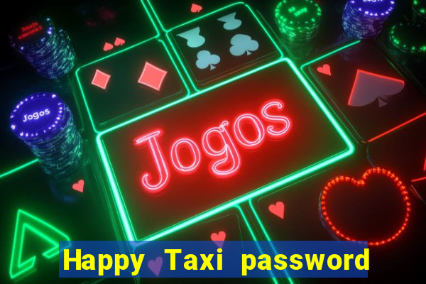Happy Taxi password road 96 road 96 happy taxi security