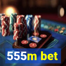 555m bet