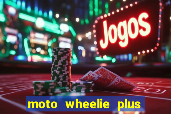 moto wheelie plus dinheiro infinito