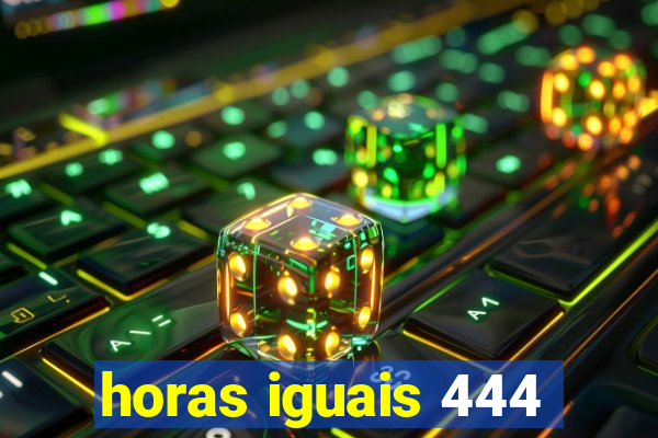 horas iguais 444