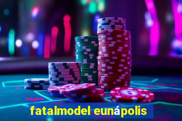 fatalmodel eunápolis