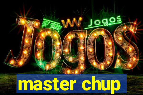master chup