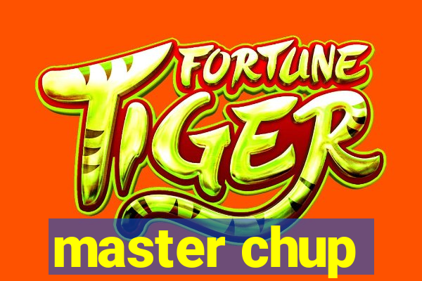master chup