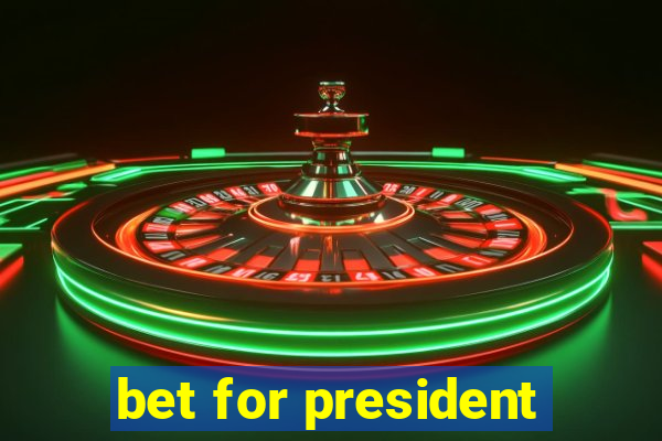 bet for president