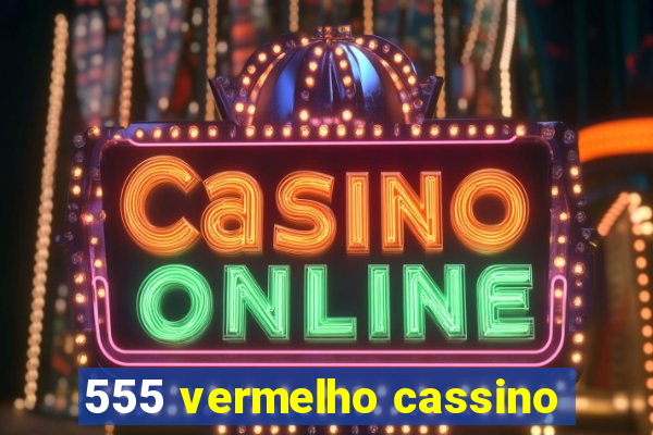 555 vermelho cassino