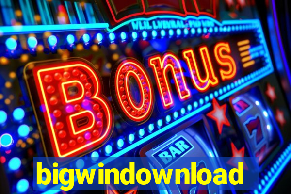 bigwindownload
