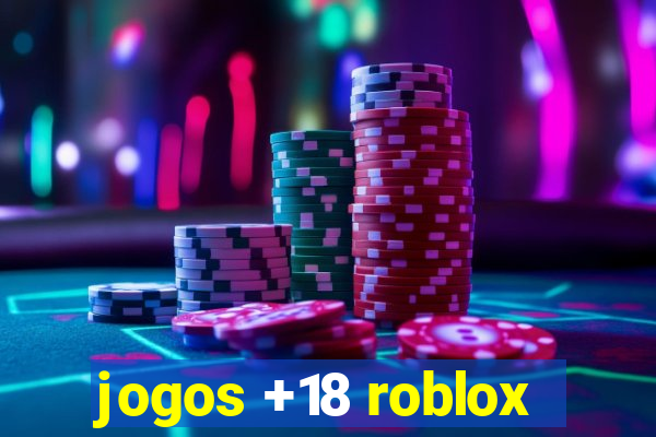 jogos +18 roblox