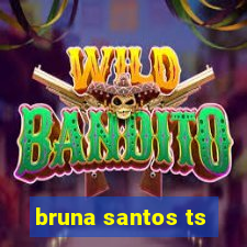 bruna santos ts