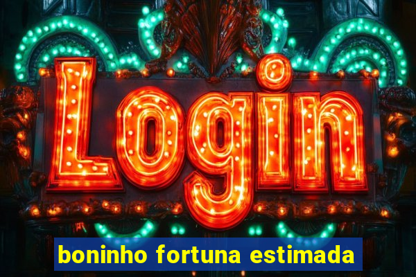 boninho fortuna estimada