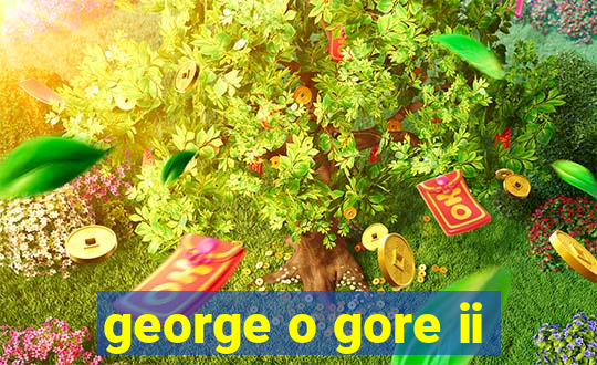george o gore ii