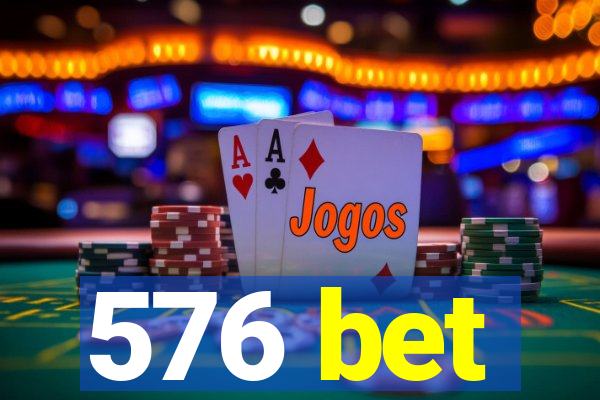 576 bet