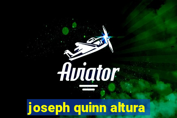 joseph quinn altura