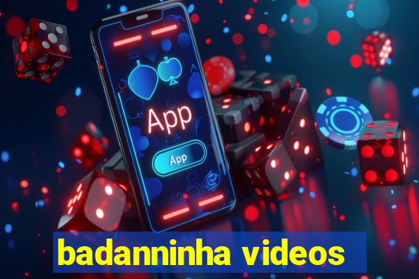 badanninha videos