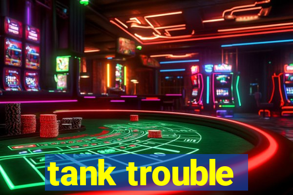 tank trouble