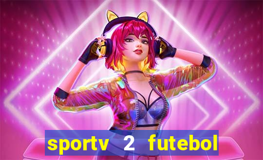 sportv 2 futebol play hd
