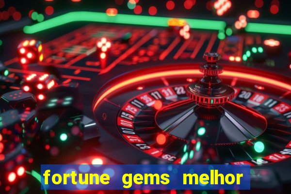 fortune gems melhor horario para jogar