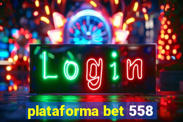 plataforma bet 558