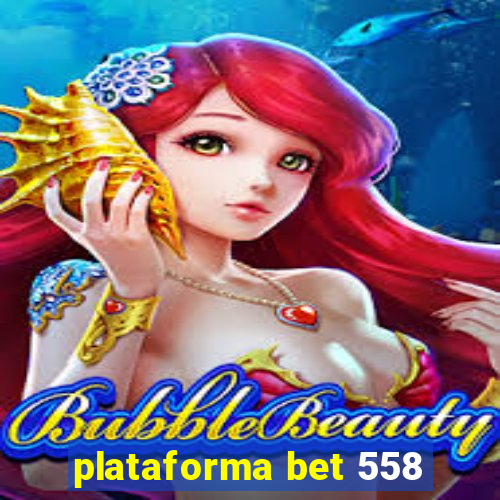 plataforma bet 558