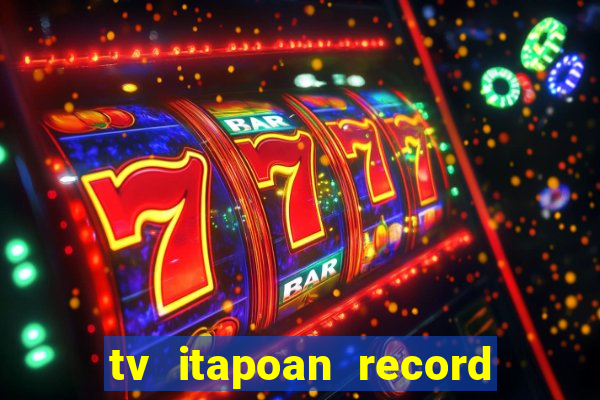 tv itapoan record bahia ao vivo
