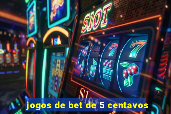 jogos de bet de 5 centavos
