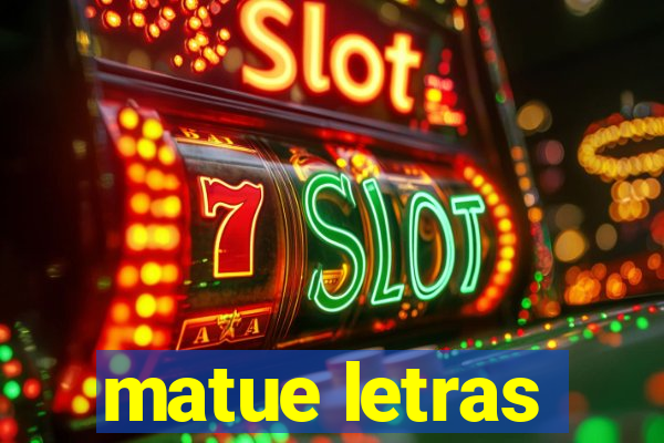 matue letras