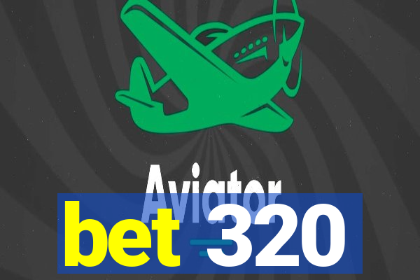 bet 320