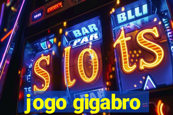 jogo gigabro