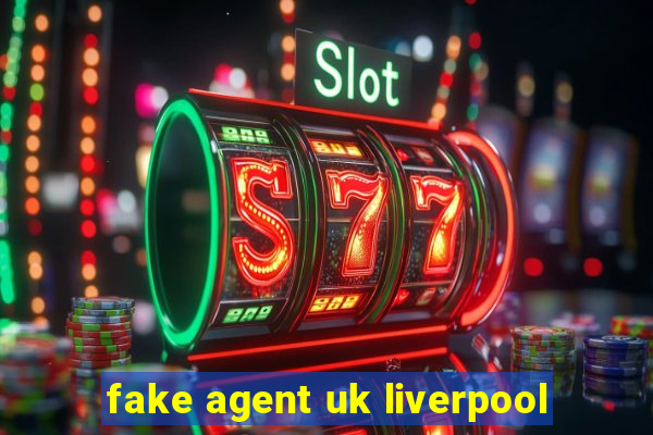 fake agent uk liverpool