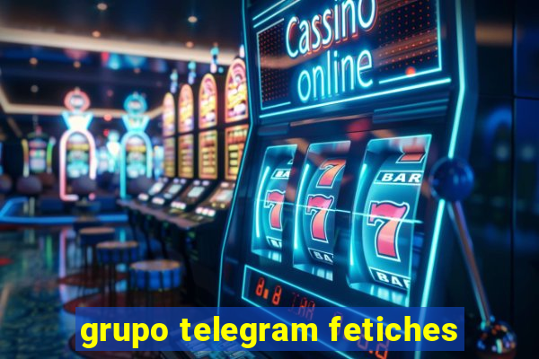 grupo telegram fetiches