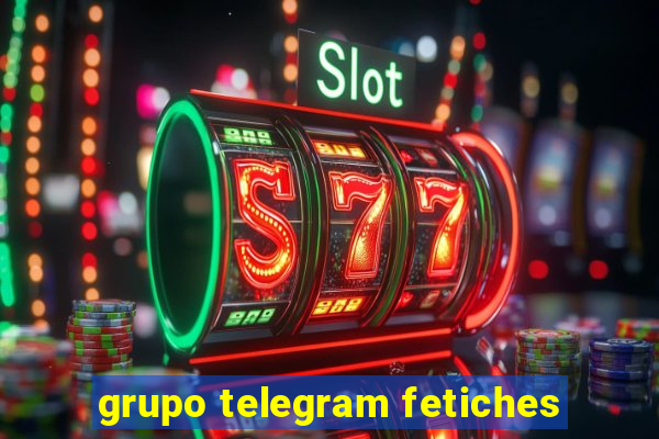 grupo telegram fetiches