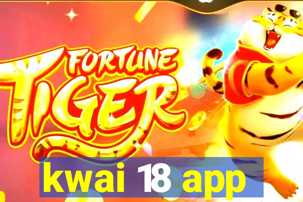 kwai 18 app