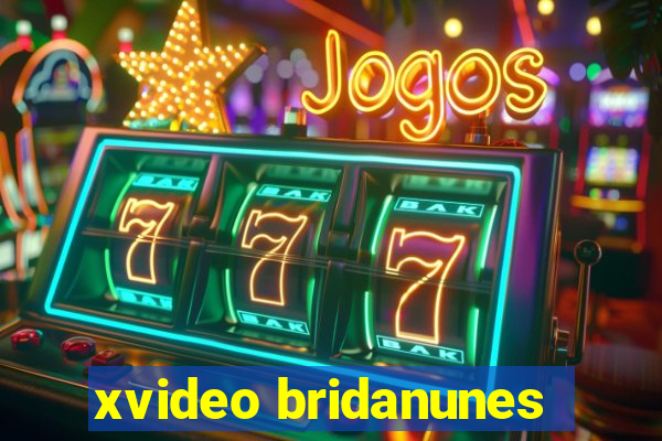 xvideo bridanunes