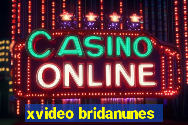 xvideo bridanunes