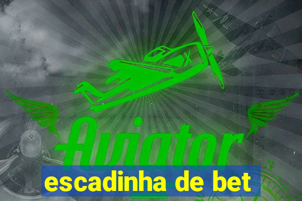 escadinha de bet