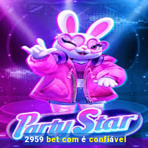 2959 bet com é confiável