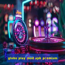 globo play mod apk premium