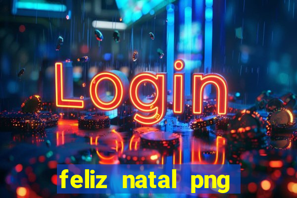 feliz natal png para imprimir